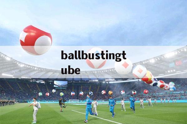 包含ballbustingtube的词条-第1张图片