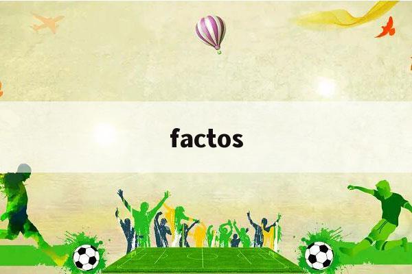 factos（factos百度翻译）-第1张图片